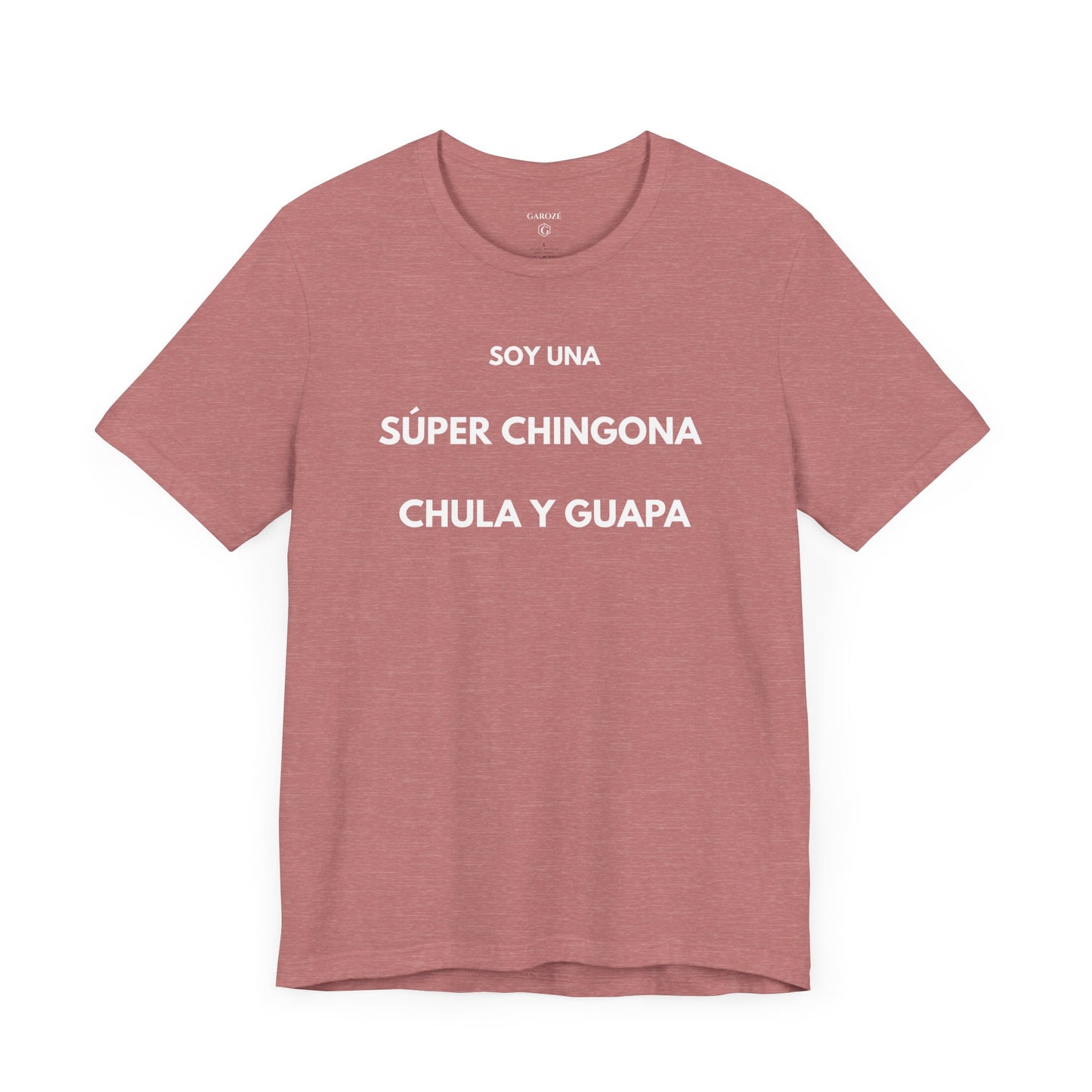SOY UNA SÚPER CHINGONA, CHULA Y GUAPA - Camiseta Divertida en Español | GAROZÉ Edición Especial