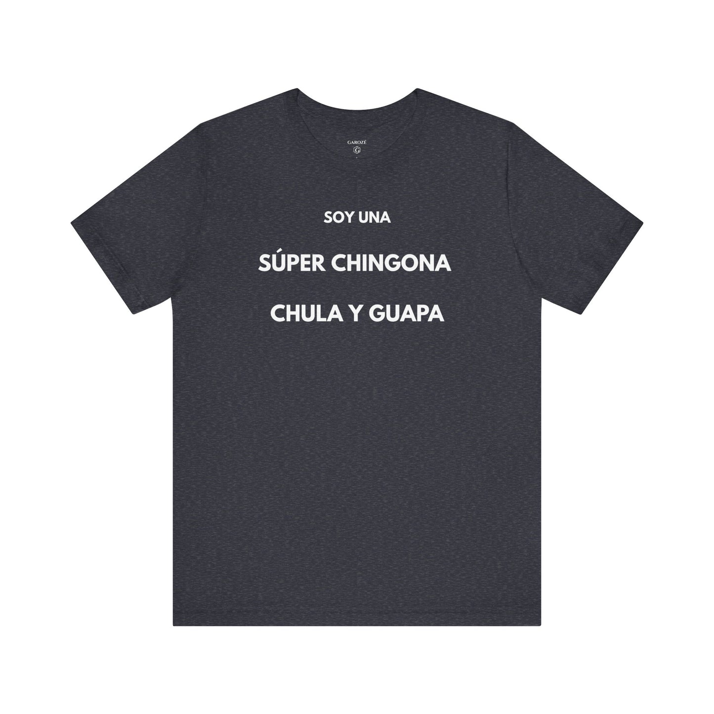 SOY UNA SÚPER CHINGONA, CHULA Y GUAPA - Camiseta Divertida en Español | GAROZÉ Edición Especial