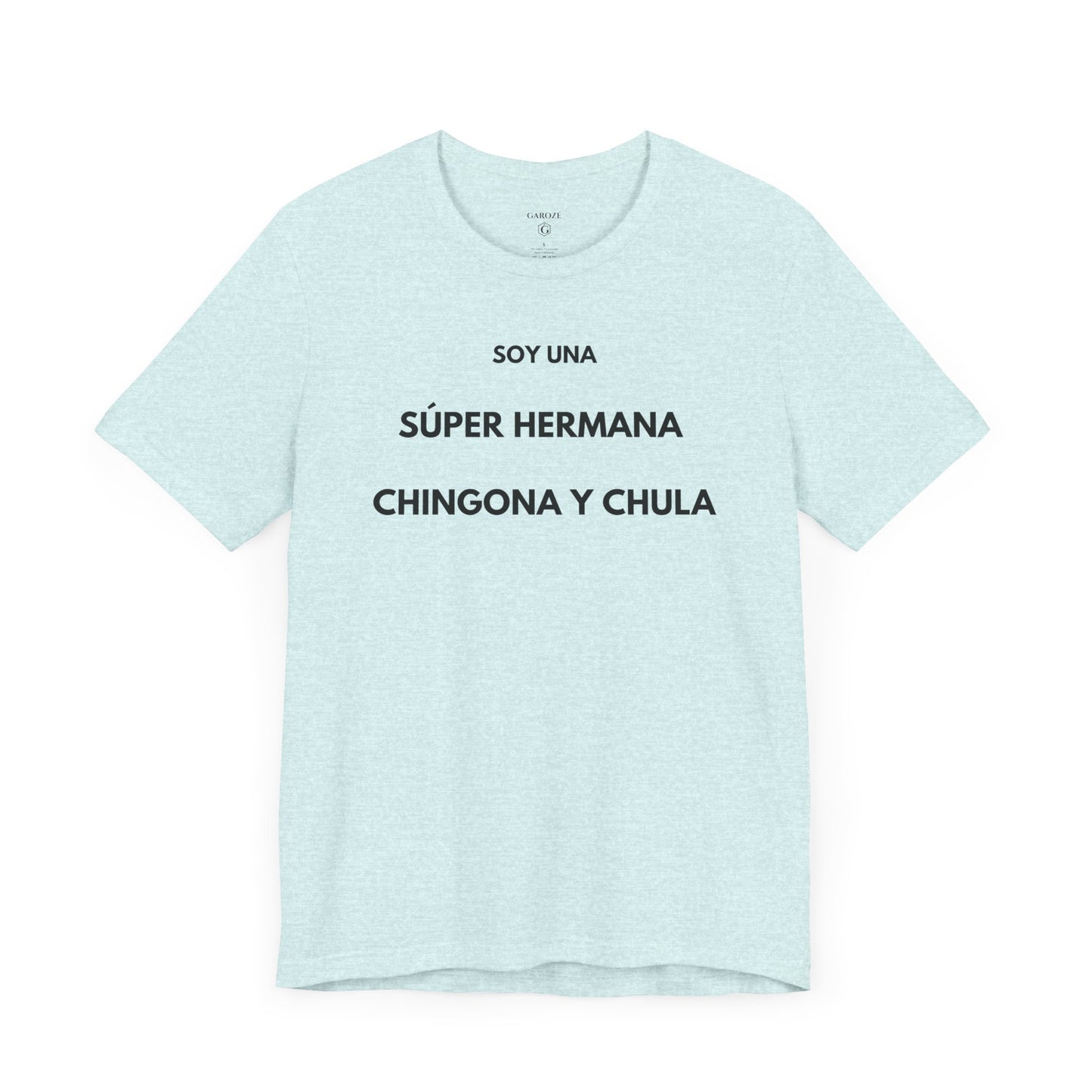 SOY UNA SÚPER HERMANA, CHINGONA Y CHULA - Camiseta Divertida en Español | (GAROZÉ) Edición Especial