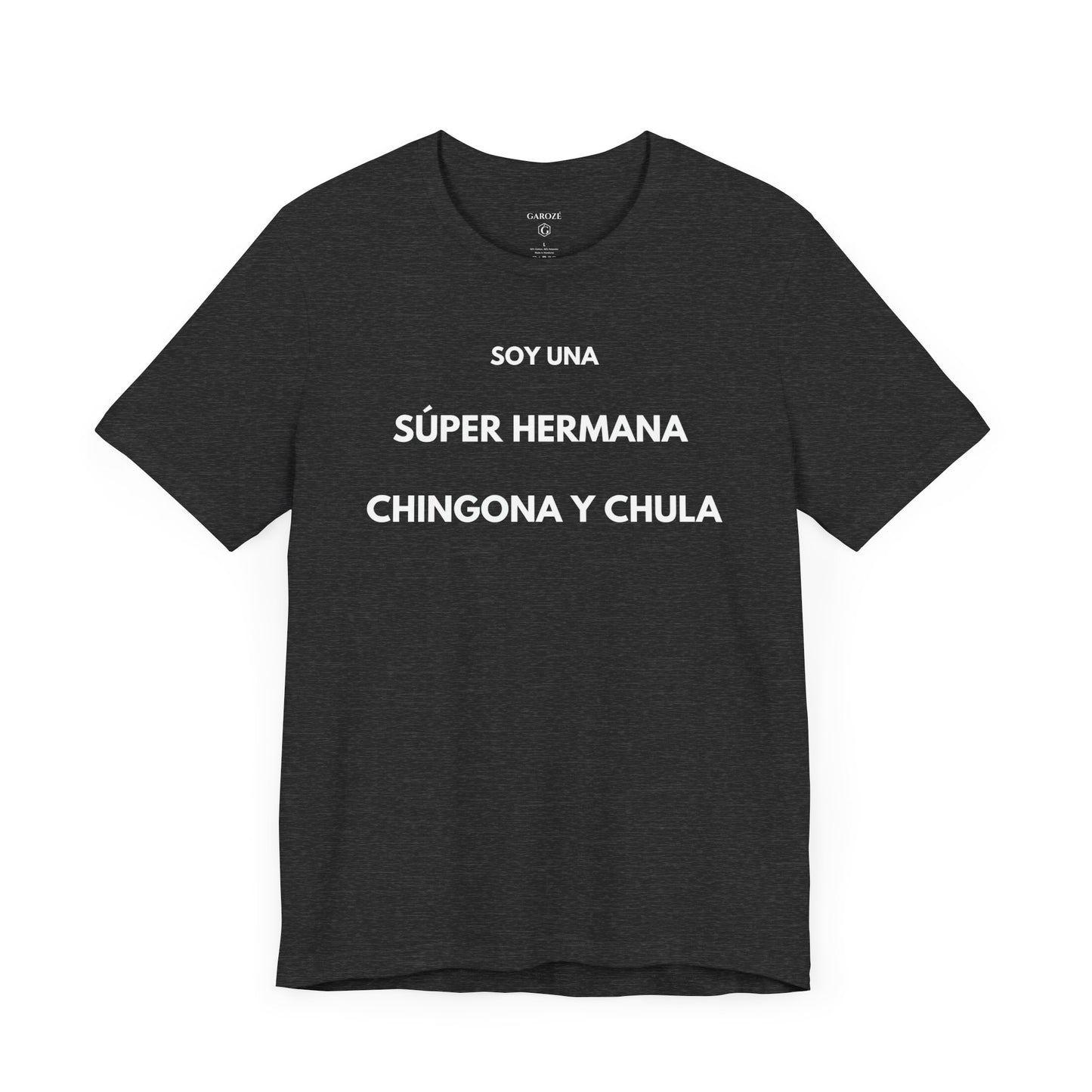 SOY UNA SÚPER HERMANA, CHINGONA Y CHULA - Camiseta Divertida en Español | (GAROZÉ) Edición Especial