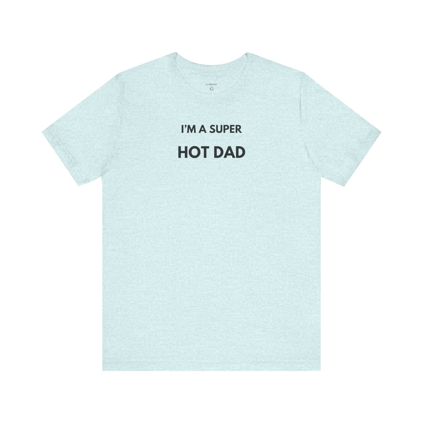 I’M A SUPER HOT DAD — Limited Edition T-Shirt (GAROZÉ)