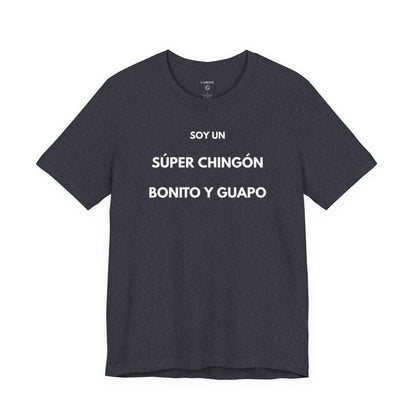 Soy un Súper Chingón, Bonito y Guapo – | GAROZÉ Edición Limitada