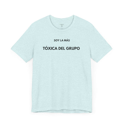SOY LA MÁS TÓXICA DEL GRUPO - Camiseta Divertida en Español | GAROZÉ Edición Especial