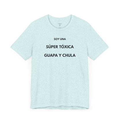 SOY UNA SÚPER TÓXICA, GUAPA Y CHULA - Camiseta Divertida en Español | (GAROZÉ) Edición Especial
