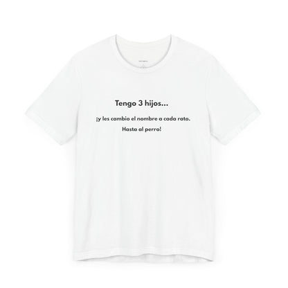 Tengo 3 Hijos y Les Cambio el Nombre - Camiseta Divertida para Mamá o Papá | (GAROZÉ) Gift