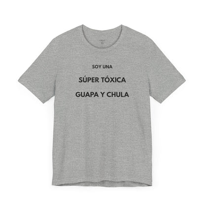 SOY UNA SÚPER TÓXICA, GUAPA Y CHULA - Camiseta Divertida en Español | (GAROZÉ) Edición Especial
