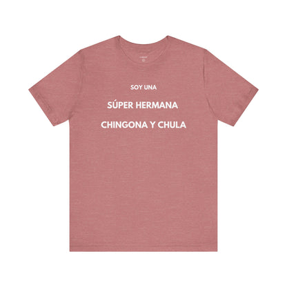 SOY UNA SÚPER HERMANA, CHINGONA Y CHULA - Camiseta Divertida en Español | (GAROZÉ) Edición Especial