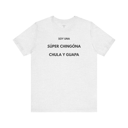 SOY UNA SÚPER CHINGONA, CHULA Y GUAPA - Camiseta Divertida en Español | (GAROZÉ) Edición Especial
