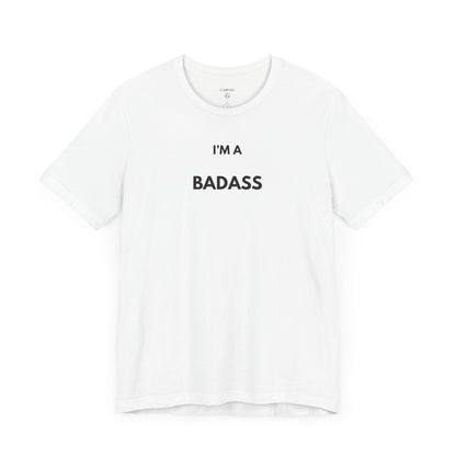 I’M A BADASS — Limited Edition T-Shirt (GAROZÉ)