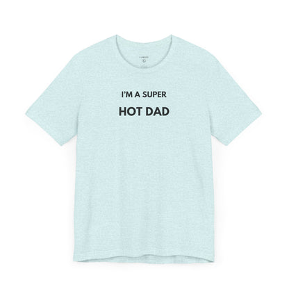 I’M A SUPER HOT DAD — Limited Edition T-Shirt (GAROZÉ)