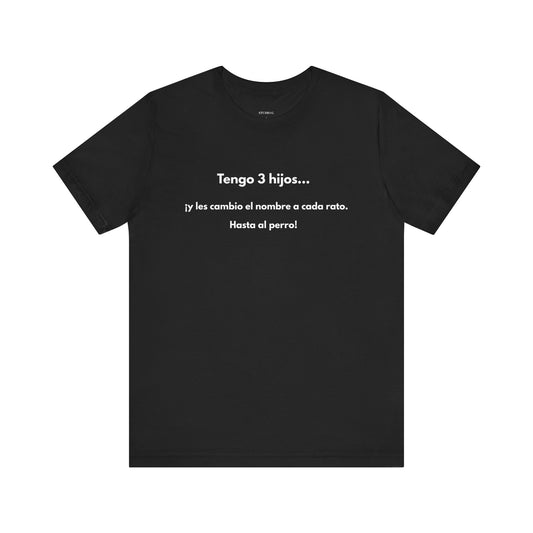 Tengo 3 Hijos y Les Cambio el Nombre - Camiseta Divertida para Mamá o Papá | (GAROZÉ) Gift