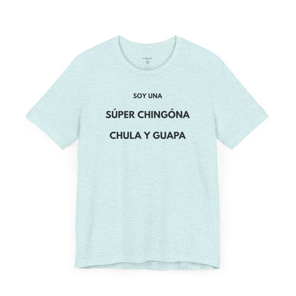 SOY UNA SÚPER CHINGONA, CHULA Y GUAPA - Camiseta Divertida en Español | (GAROZÉ) Edición Especial