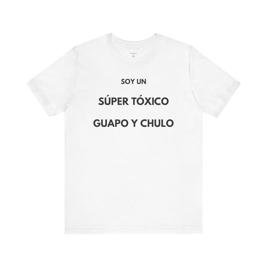 SOY UN SÚPER TÓXICO, GUAPO Y CHULO - Camiseta Divertida en Español | GAROZÉ Edición Especial