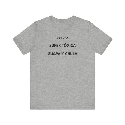 SOY UNA SÚPER TÓXICA, GUAPA Y CHULA - Camiseta Divertida en Español | (GAROZÉ) Edición Especial