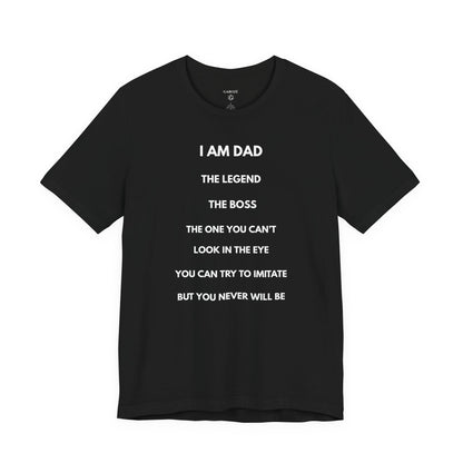 I AM DAD, The Legend, The Boss, The One You Can't Look In The Eye, You Can Try To Imitate, But You Never Will Be - Funny Shirt For Dad - | GAROZÉ