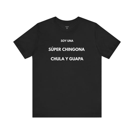 SOY UNA SÚPER CHINGONA, CHULA Y GUAPA - Camiseta Divertida en Español | GAROZÉ Edición Especial