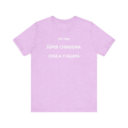 SOY UNA SÚPER CHINGONA, CHULA Y GUAPA - Camiseta Divertida en Español | GAROZÉ Edición Especial