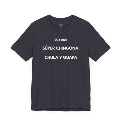 SOY UNA SÚPER CHINGONA, CHULA Y GUAPA - Camiseta Divertida en Español | GAROZÉ Edición Especial