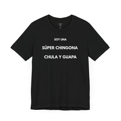 SOY UNA SÚPER CHINGONA, CHULA Y GUAPA - Camiseta Divertida en Español | GAROZÉ Edición Especial