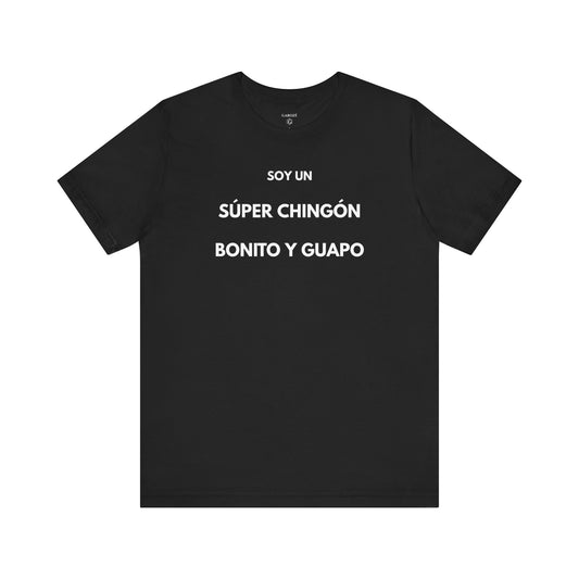 Soy un Súper Chingón, Bonito y Guapo – | GAROZÉ Edición Limitada