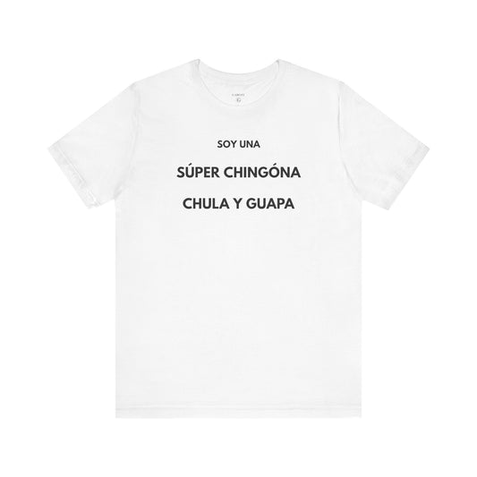 SOY UNA SÚPER CHINGONA, CHULA Y GUAPA - Camiseta Divertida en Español | (GAROZÉ) Edición Especial