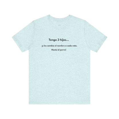 Tengo 3 Hijos y Les Cambio el Nombre - Camiseta Divertida para Mamá o Papá | (GAROZÉ) Gift