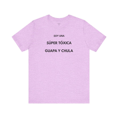 SOY UNA SÚPER TÓXICA, GUAPA Y CHULA - Camiseta Divertida en Español | (GAROZÉ) Edición Especial