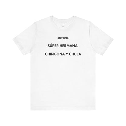SOY UNA SÚPER HERMANA, CHINGONA Y CHULA - Camiseta Divertida en Español | (GAROZÉ) Edición Especial