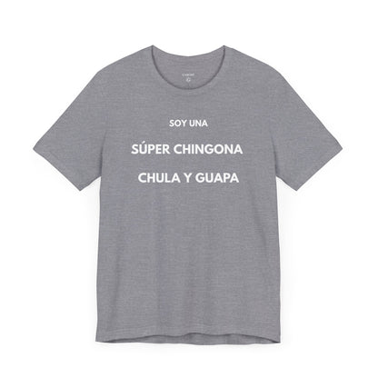 SOY UNA SÚPER CHINGONA, CHULA Y GUAPA - Camiseta Divertida en Español | GAROZÉ Edición Especial