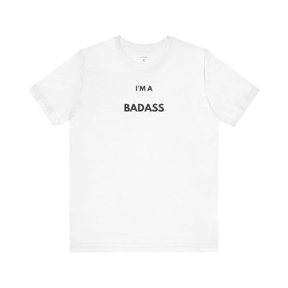 I’M A BADASS — Limited Edition T-Shirt (GAROZÉ)
