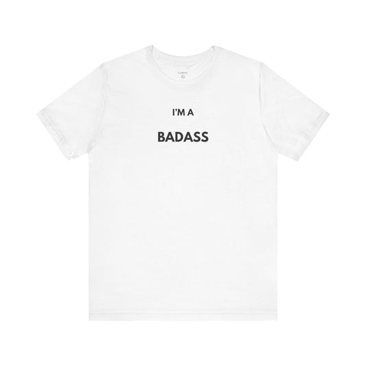 I’M A BADASS — Limited Edition T-Shirt (GAROZÉ)