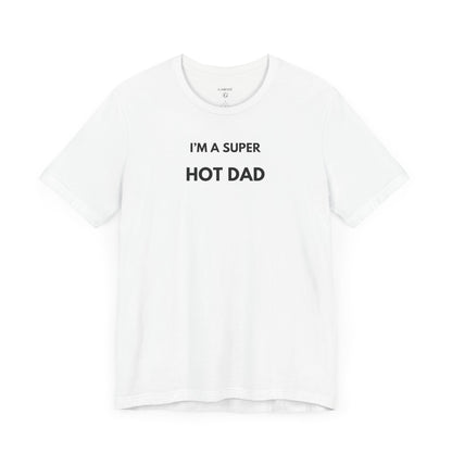 I’M A SUPER HOT DAD — Limited Edition T-Shirt (GAROZÉ)
