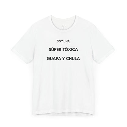 SOY UNA SÚPER TÓXICA, GUAPA Y CHULA - Camiseta Divertida en Español | (GAROZÉ) Edición Especial