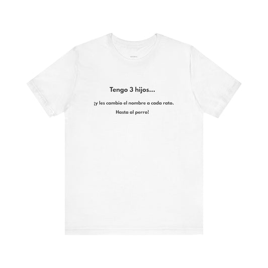 Tengo 3 Hijos y Les Cambio el Nombre - Camiseta Divertida para Mamá o Papá | (GAROZÉ) Gift