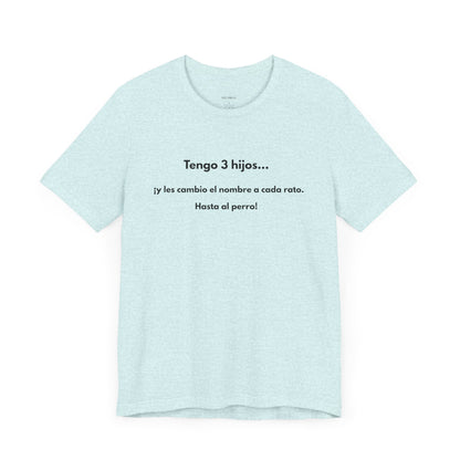 Tengo 3 Hijos y Les Cambio el Nombre - Camiseta Divertida para Mamá o Papá | (GAROZÉ) Gift