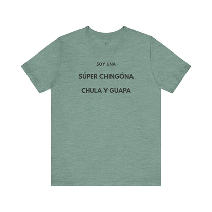 SOY UNA SÚPER CHINGONA, CHULA Y GUAPA - Camiseta Divertida en Español | (GAROZÉ) Edición Especial