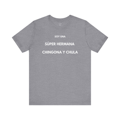 SOY UNA SÚPER HERMANA, CHINGONA Y CHULA - Camiseta Divertida en Español | (GAROZÉ) Edición Especial