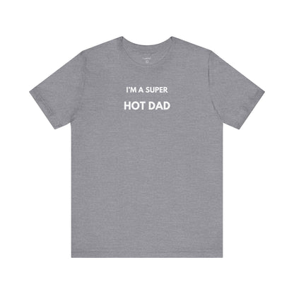 I’M A SUPER HOT DAD — Limited Edition T-Shirt (GAROZÉ)