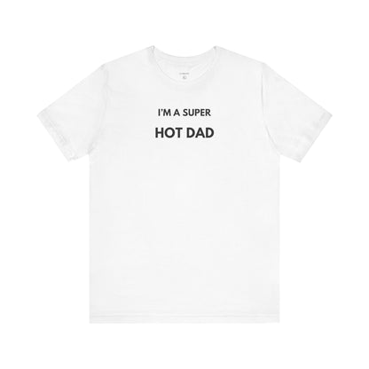 I’M A SUPER HOT DAD — Limited Edition T-Shirt (GAROZÉ)