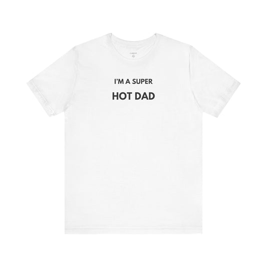 I’M A SUPER HOT DAD — Limited Edition T-Shirt (GAROZÉ)