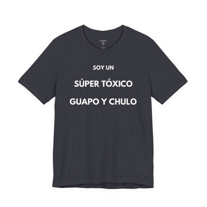SOY UN SÚPER TÓXICO, GUAPO Y CHULO - Camiseta Divertida en Español | GAROZÉ Edición Especial