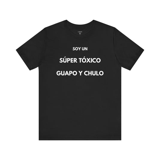 SOY UN SÚPER TÓXICO, GUAPO Y CHULO - Camiseta Divertida en Español | GAROZÉ Edición Especial