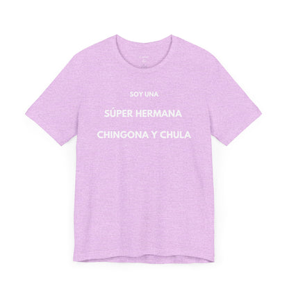 SOY UNA SÚPER HERMANA, CHINGONA Y CHULA - Camiseta Divertida en Español | (GAROZÉ) Edición Especial