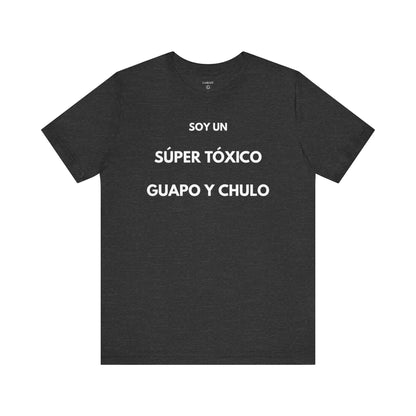 SOY UN SÚPER TÓXICO, GUAPO Y CHULO - Camiseta Divertida en Español | GAROZÉ Edición Especial