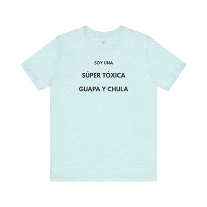 SOY UNA SÚPER TÓXICA, GUAPA Y CHULA - Camiseta Divertida en Español | (GAROZÉ) Edición Especial
