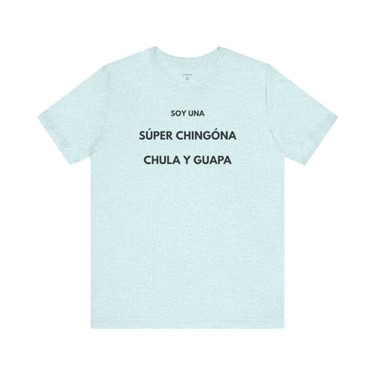 SOY UNA SÚPER CHINGONA, CHULA Y GUAPA - Camiseta Divertida en Español | (GAROZÉ) Edición Especial