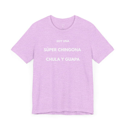 SOY UNA SÚPER CHINGONA, CHULA Y GUAPA - Camiseta Divertida en Español | GAROZÉ Edición Especial