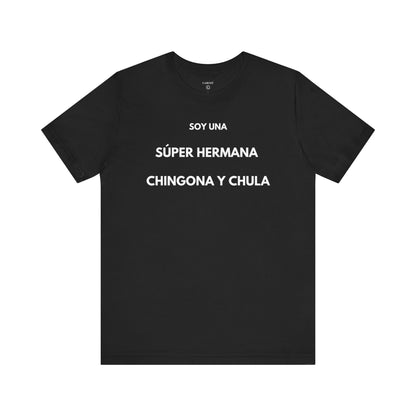 SOY UNA SÚPER HERMANA, CHINGONA Y CHULA - Camiseta Divertida en Español | (GAROZÉ) Edición Especial
