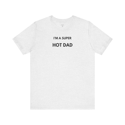 I’M A SUPER HOT DAD — Limited Edition T-Shirt (GAROZÉ)