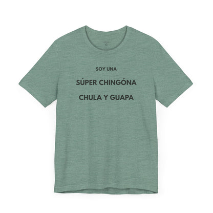 SOY UNA SÚPER CHINGONA, CHULA Y GUAPA - Camiseta Divertida en Español | (GAROZÉ) Edición Especial